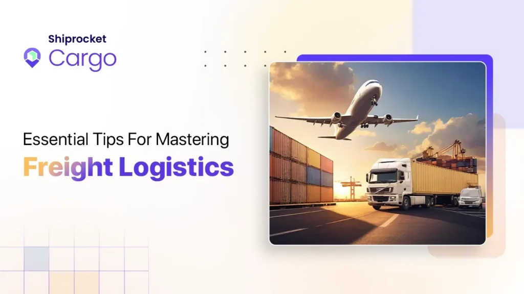 Essential Tips for Mastering Freight Logistics